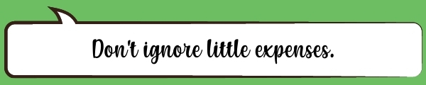 Speech Bubble: Don't ignore little expenses.